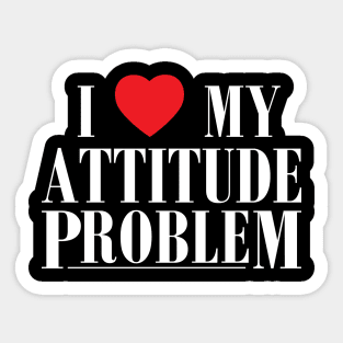 I Love My Attitude Problem I Heart My Attitude Problem Sticker